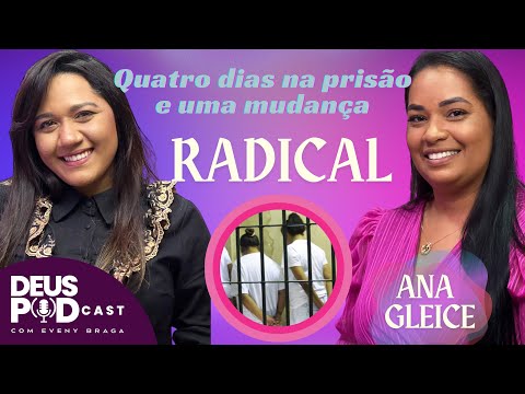QUATRO DIAS NA PRISÃO E UMA MUDANÇA RADICAL- DEUS PODCAST EP3