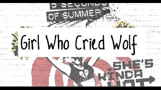 Girl Who Cried Wolf (lyrics) - 5 Seconds of Summer
