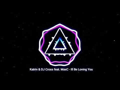 Katrin & DJ Cross feat. MaxC - Ill Be Loving You