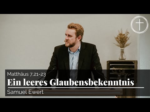Ein leeres Glaubensbekenntnis (Matthäus 7,21-23) | Predigt