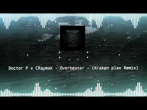Doctor p x CRaymak - Overheater - (Kraken plax Remix)