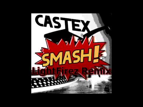 Castex - Smash! (LightFirez Remix Edit)