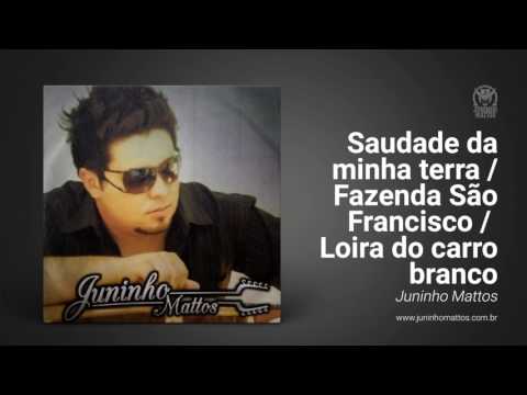 Saudade de minha terra/ Fazenda São Francisco/ Loira do carro branco - Juninho Mattos