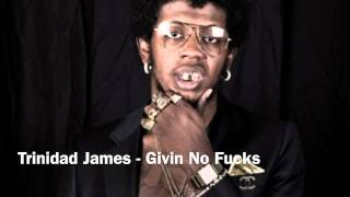 Trinidad James - Givin No F*cks