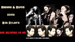 Hadara & Duvid / Dylan's SHE BELONGS TO ME הדרה ודייויד * בוב דילן