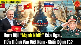 Russia's Strongest Fleet Heads Straight To Vietnam - Shocking the World?