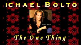 Michael Bolton - The One Thing (Diane Warren)