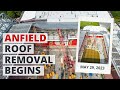 ANFIELD ROAD Roof Removal Begins! | May 29 Update