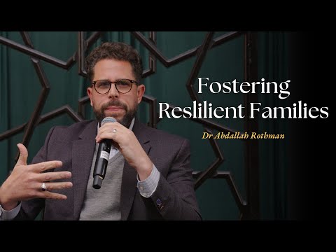 Fostering Resilient Families | Dr Abdallah Rothman
