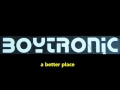 Boytronic - A Better Place