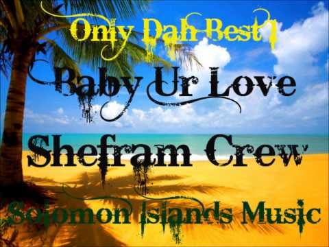 Shefram Crew - Baby Your Love [Solomon Islands Music 2013]