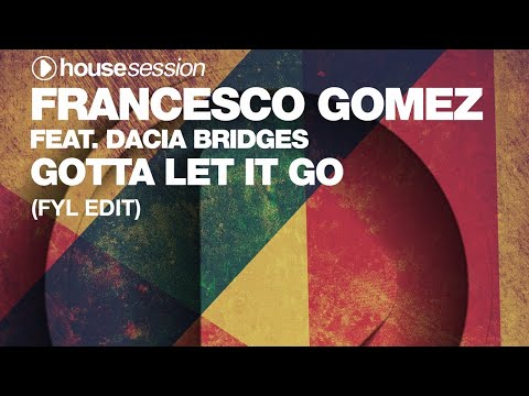 Francesco Gomez feat. Dacia Bridges - Gotta Let It Go (FYL Edit)