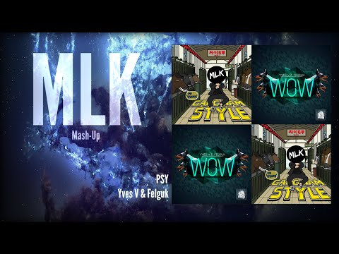 PSY Vs. Yves V & Felguk - Gangnam WOW (MLK Mash-Up)