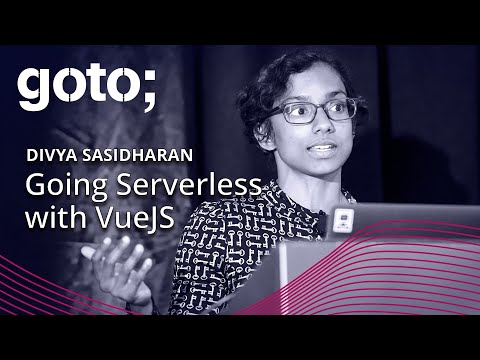Going Serverless with VueJS • Divya Sasidharan • GOTO 2019