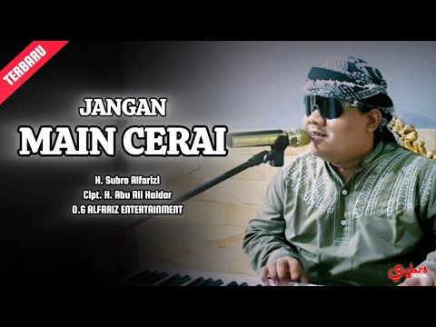 Jangan Main Cerai  ||  H. Subro Alfarizi  ||  Cipt. H. Abu Ali Haidar