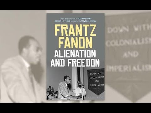 Jean Khalfa and Robert J.C. Young - Frantz Fanon's Alienation & Freedom: Lost and Last Works