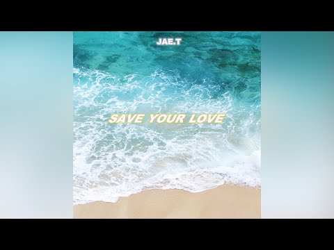 Jae.T - Save Your Love (Audio)
