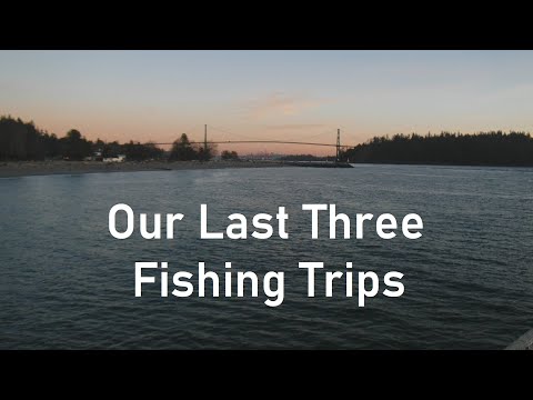 Our Last 3 Fishing Trips