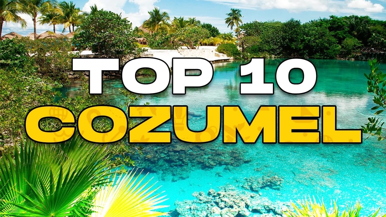 🧳 TOP 10 Things to See in Cozumel | Guide to What to Do in Cozumel in 5 Days