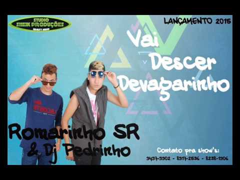 MC ROMARINHO SR - VAI DESCER DEVAGARINHO - LANÇAMENTO 2015