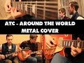 ATC - Around The World (Metal Cover) 