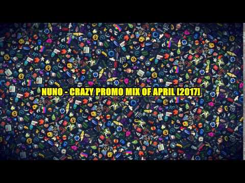 NUNO - CRAZY PROMO MIX OF APRIL [2017] + DOWNLOAD