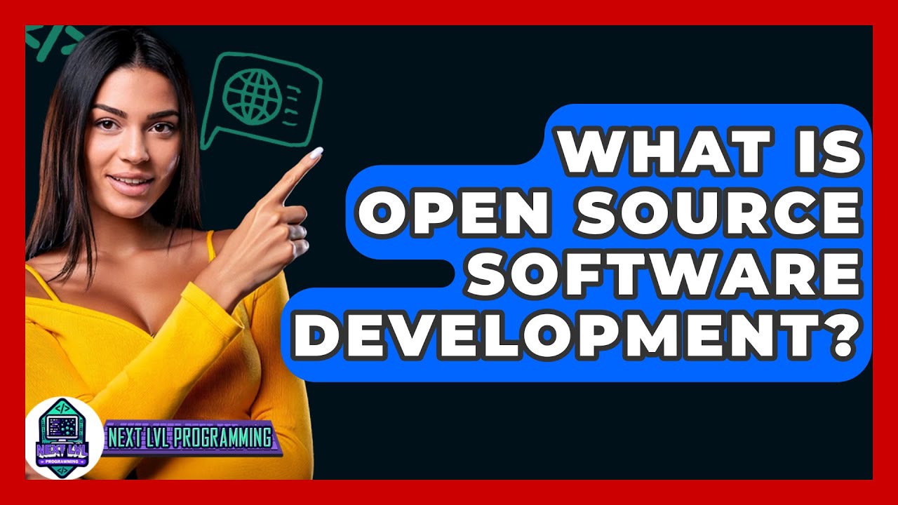 What Is Open Source Software Development? - Next LVL Programming