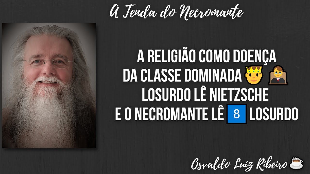 445. A religião como a doença da classe dominada: Losurdo lê Nietzsche e o Necromante lê Losurdo