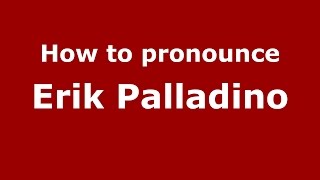 How to pronounce Erik Palladino