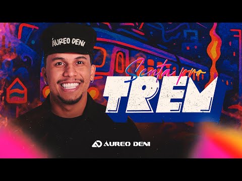 SENTA PRO TREM - ÁUREO DENI (VERSÃO FORRÓ)