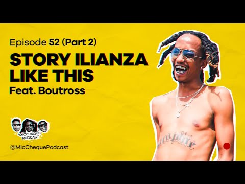 MIC CHEQUE PODCAST | Episode 52 | Story ilianza like this Feat. BOUTROSS (Part 2)