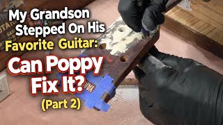 My Grandson Stepped On His Favorite Guitar: Can Poppy Fix It? (Part 2)