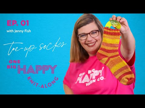 Episode 1: Toe-Up Socks Knit-Along | One Big Happy Yarn Co. | Jenny Fish