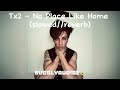 TX2 No Place Like Home Slowed Reverb