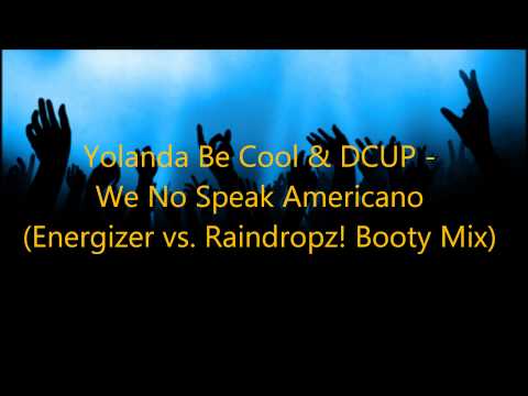 Yolanda Be Cool & DCUP - We No Speak Americano (Energizer vs. Raindropz! Booty Mix)