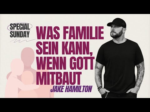 Was Familie sein kann, wenn Gott mitbaut | Jake Hamilton