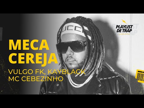 VULGO FK, MC CEBEZINHO, KAYBLACK - MECA CEREJA (Prod. Pedro Lotto)