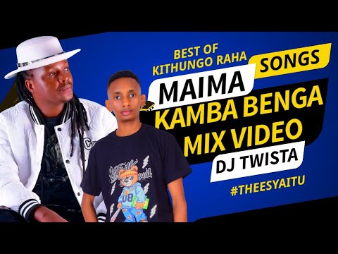 KITHUNGO RAHA MAIMA VIDEO MIX💪KAMBA BENGA HIT SONGS🔥DJ TWISTA FT BEST OF🔥ALPHONCE KIOKO