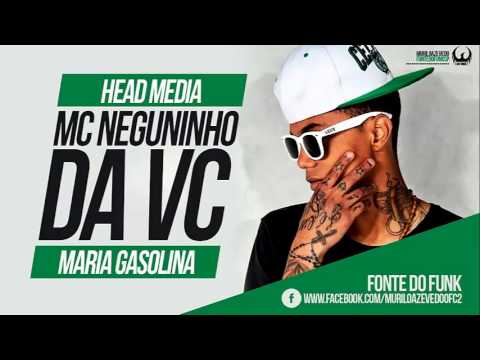 MC Neguinho da VC - Maria Gasolina ( Head Midia ) Lançamento 2014