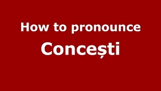 How to pronounce Concești