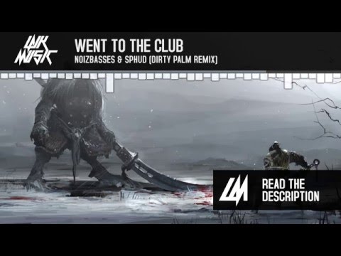 NoizBasses & SPHUD - Went To The Club (Dirty Palm Remix)