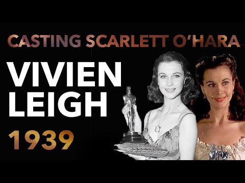 Casting Scarlett O'Hara & Vivien Leigh's Oscar