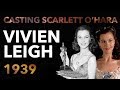 Casting Scarlett O Hara Vivien Leigh S Oscar