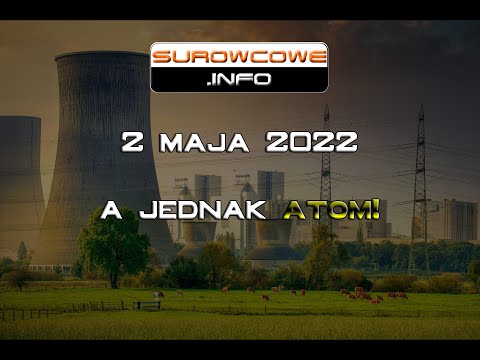 Surowcowe info 2 maja 2022 – a jednak atom!
