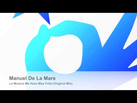 Manuel De La Mare - La Musica Me Hace Mas Feliz (Original Mix)