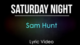 Saturday Night | Sam Hunt | Lyric Video [On Screen! | HD]