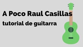 A Poco - Raul Casillas - tutorial de guitarra