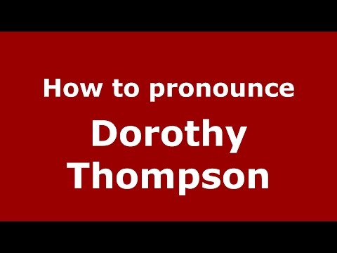 How to pronounce Dorothy Thompson (American English/US)  - PronounceNames.com