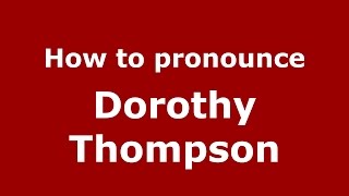How to pronounce Dorothy Thompson