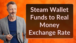 Steam Wallet Funds to Real Money Exchange Rate